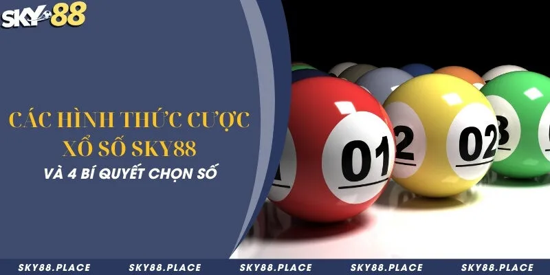 Các hình thức cược xổ số Sky88 và 4 bí quyết chọn số