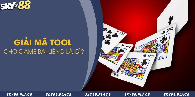 Giải mã tool cho game bài liêng là gì?