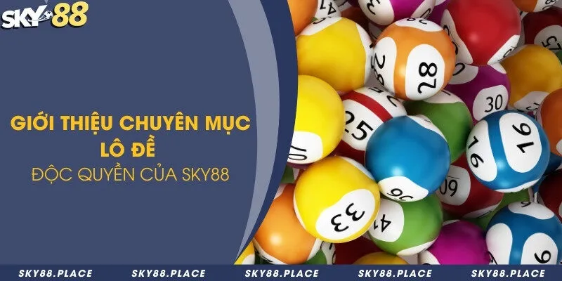 Giới thiệu chuyên mục lô đề độc quyền của Sky88