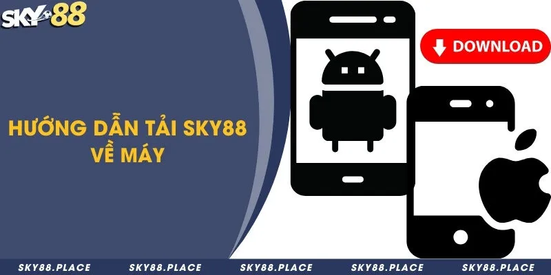 2 cách tải Sky88 đối với hệ điều hành Android và iOS