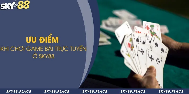 Ưu điểm khi chơi game bài trực tuyến ở Sky88